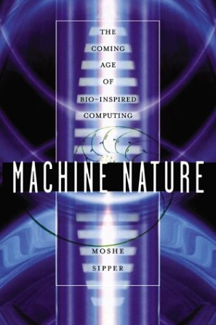 Machine Nature: the Coming Age of Bio-Inspired Computing   2002 9780071387040 Front Cover