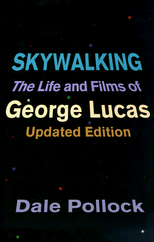 Skywalking The Life and Films of George Lucas, Updated Edition  1999 (Revised) 9780306809040 Front Cover
