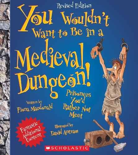 You Wouldn't Want to Be in a Medieval Dungeon!:   2013 9780531245040 Front Cover