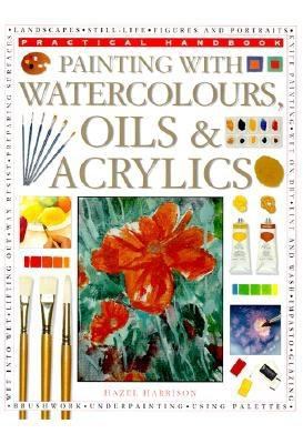 Painting with Watercolors, Oils and Acrylics   1999 9780754800040 Front Cover