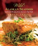 Wild Alaskan Seafood Celebrated Recipes from America's Top Chefs N/A 9780762788040 Front Cover