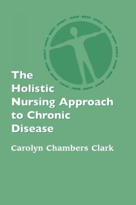 Holistic Nursing Approach to Chronic Disease   2004 9780826125040 Front Cover