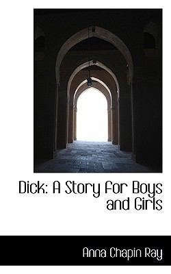 Dick: A Story for Boys and Girls  2009 9781103845040 Front Cover