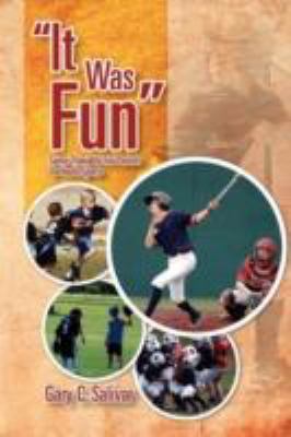 ''It Was Fun'' Some Thoughts for Parents on Youth Sports  2011 9781465310040 Front Cover