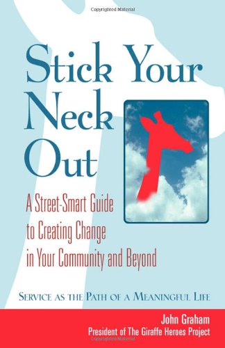 Stick Your Neck Out A Street-Smart Guide to Creating Change in Your Community and Beyond  2005 9781576753040 Front Cover