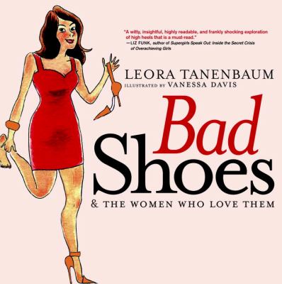 Bad Shoes and the Women Who Love Them   2010 9781583229040 Front Cover