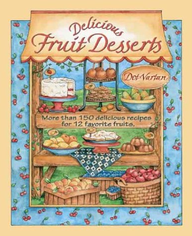 Delicious Fruit Desserts More than 150 Delicious Recipes for 12 Favorite Fruits  2004 9781884627040 Front Cover