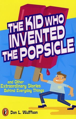 Kid Who Invented the Popsicle And Other Surprising Stories about Inventions  2011 9780141302041 Front Cover