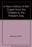 New History of the Organ from the Greeks to the Present Day   1980 9780253157041 Front Cover
