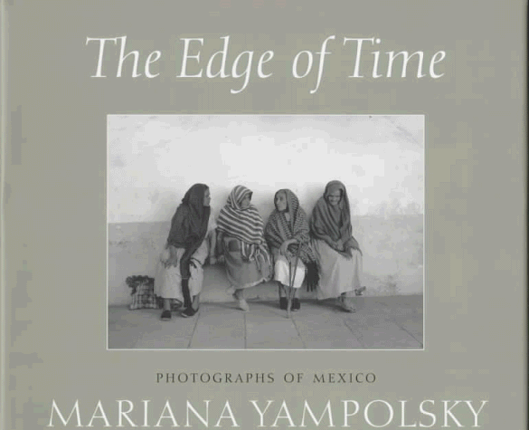 Edge of Time Photographs of Mexico by Mariana Yampolsky  1998 9780292796041 Front Cover