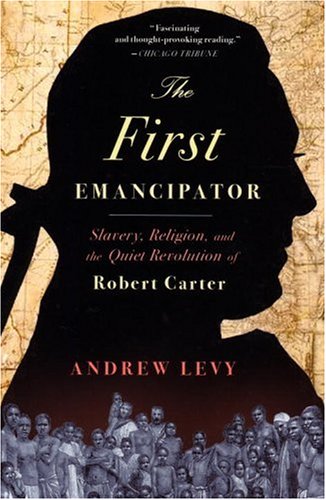 First Emancipator Slavery, Religion, and the Quiet Revolution of Robert Carter  2005 9780375761041 Front Cover