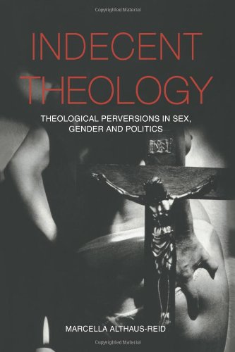 Indecent Theology Theological Perversions in Sex, Gender and Politics  2000 9780415236041 Front Cover