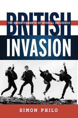 British Invasion The Crosscurrents of Musical Influence  2017 9780810895041 Front Cover