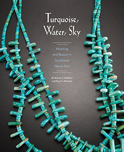 Turquoise, Water, Sky Meaning and Beauty in Southwest Native Arts  2015 9780890136041 Front Cover