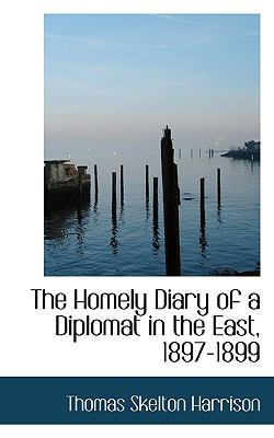 Homely Diary of a Diplomat in the East, 1897-1899 N/A 9781117302041 Front Cover