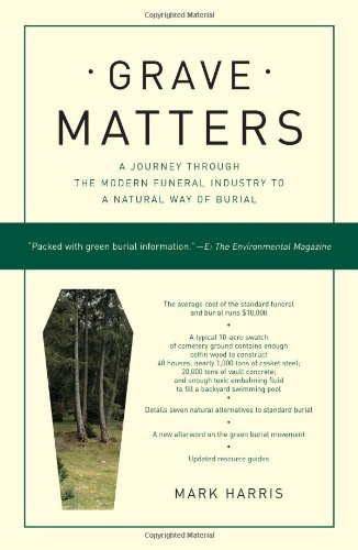 Grave Matters A Journey Through the Modern Funeral Industry to a Natural Way of Burial N/A 9781416564041 Front Cover