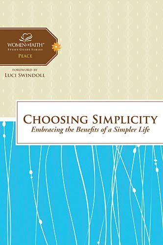 Choosing Simplicity Embracing the Benefits of a Simpler Life  2011 9781418544041 Front Cover