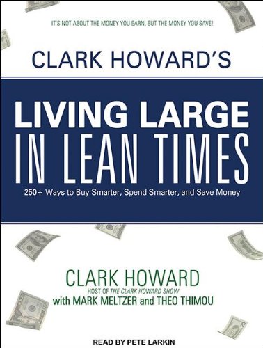 Clark Howard's Living Large in Lean Times: 250+ Ways to Buy Smarter, Spend Smarter, and Save Money, Library Edition  2011 9781452654041 Front Cover