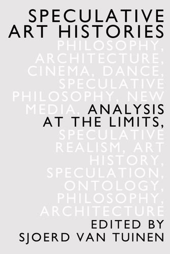 Speculative Art Histories Analysis at the Limits  2017 9781474421041 Front Cover