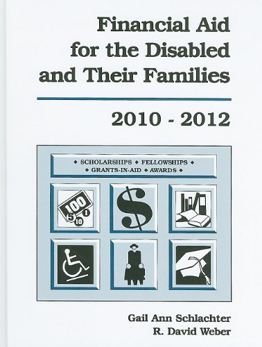 Financial Aid for the Disabled and Their Families : A List of Scholarships, Fellowships/Grants, Grants-in-Aid, and Awards Established Primarily or Exclusively for Persons with Disabilities or Members of Their Families, Plus a Set of Six Indexes: Sponsor, Program Title Residency, Tenability, Subject, and Dea 12th 2010 9781588412041 Front Cover