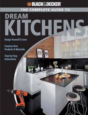 Black and Decker the Complete Guide to Dream Kitchens   2007 9781589233041 Front Cover