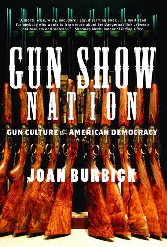 Gun Show Nation Gun Culture and American Democracy  2007 9781595582041 Front Cover