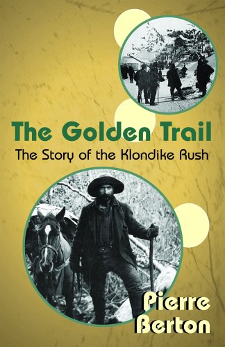 Golden Trail The Story of the Klondike Rush  2004 9781894856041 Front Cover