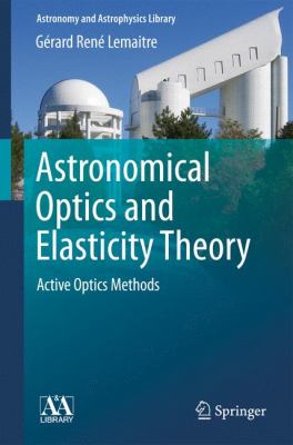 Astronomical Optics and Elasticity Theory Active Optics Methods  2009 9783540689041 Front Cover