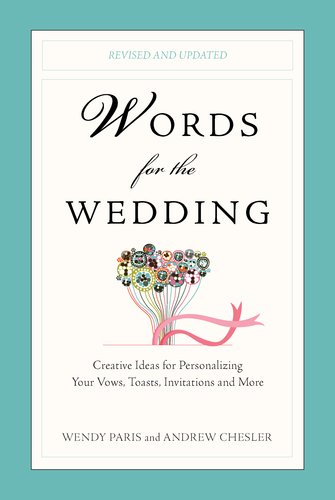 Words for the Wedding Creative Ideas for Personalizing Your Vows, Toasts, Invitations, and More N/A 9780399537042 Front Cover