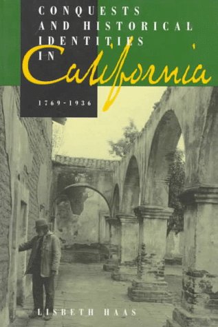 Conquests and Historical Identities in California, 1769-1936   1997 9780520207042 Front Cover