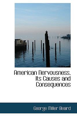 American Nervousness, Its Causes and Consequences:   2008 9780554529042 Front Cover