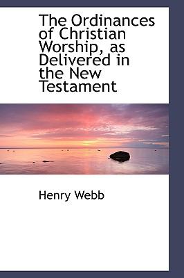 Ordinances of Christian Worship, As Delivered in the New Testament N/A 9780559805042 Front Cover
