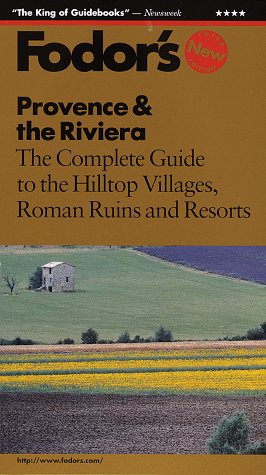 Provence and the Riviera The Complete Guide to the Hilltop Villages, Roman Ruins and Resorts 3rd 1996 9780679033042 Front Cover