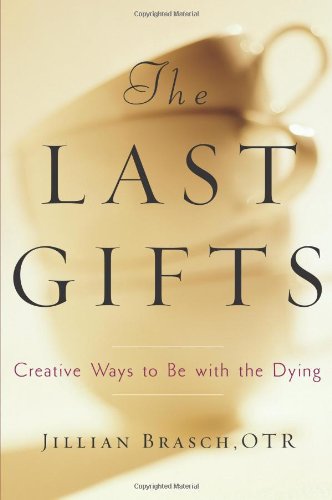 Last Gifts Creative Ways to Be with the Dying  2008 9780740777042 Front Cover