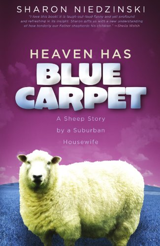 Heaven Has Blue Carpet A Sheep Story by a Suburban Housewife  2008 9780849920042 Front Cover