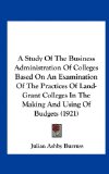 Study of the Business Administration of Colleges Based on an Examination of the Practices of Land-Grant Colleges in the Making and Using of Budgets  N/A 9781161852042 Front Cover