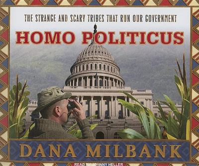 Homo Politicus: The Strange and Scary Tribes That Run Our Government  2008 9781400106042 Front Cover