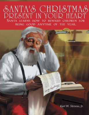 Santa's Christmas Present in Your Heart : Santa learns how to reward children for being good anytime of the Year  2011 9781432758042 Front Cover