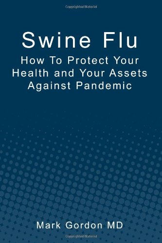 Swine Flu How to Protect Your Health and Your Assets Against Pandemic  2009 9781439241042 Front Cover