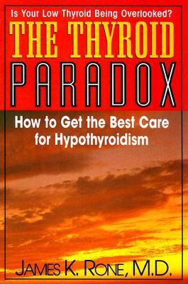 Thyroid Paradox How to Get the Best Care for Hypothyroidism  2007 9781591202042 Front Cover