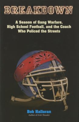 Breakdown A Season of Gang Warfare, High School Football, and the Coach Who Policed the Streets  2010 9781599219042 Front Cover
