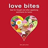 Love Bites Food for Thought and Other Appetizing Sentiments N/A 9781626364042 Front Cover