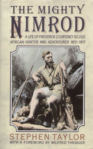Mighty Nimrod A Life of Frederick Courteney Selous, African Hunter and Adventurer 1851-1917  1989 9780002175043 Front Cover