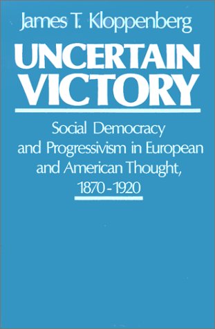 Uncertain Victory Social Democracy and Progressivism in European and American Thought, 1870-1920  1986 9780195053043 Front Cover