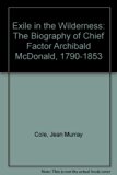 Exile in the Wilderness : The Life of Chief Factor Archibald McDonald, 1790-1853 N/A 9780295957043 Front Cover