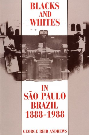 Blacks and Whites in Sao Paulo, Brazil, 1888-1988   1991 9780299131043 Front Cover