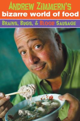 Andrew Zimmern's Bizarre World of Food: Brains, Bugs, and Blood Sausage  N/A 9780385740043 Front Cover