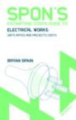 Spon's Estimating Costs Guide to Electrical Works Unit Rates and Project Costs 4th 2009 (Revised) 9780415469043 Front Cover