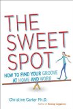 Sweet Spot How to Find Your Groove at Home and at Work  2015 9780553392043 Front Cover