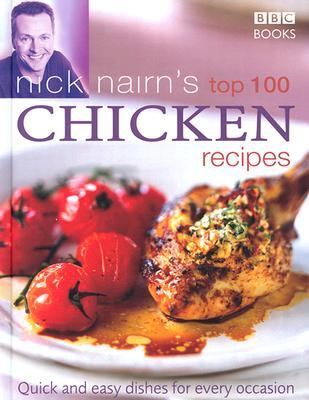 Nick Nairn's Top 100 Chicken Recipes Quick and Easy Dishes for Every Occasion  2004 9780563487043 Front Cover